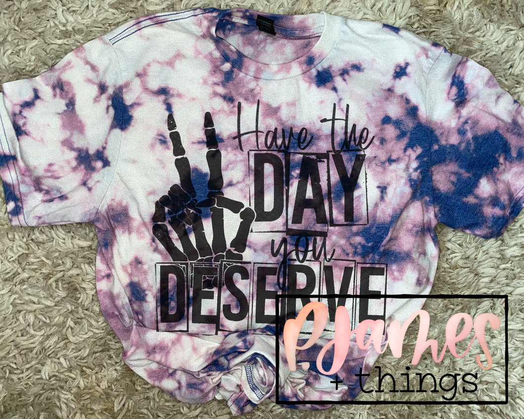 have the day you deserve